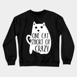 One cat short of crazy Crewneck Sweatshirt